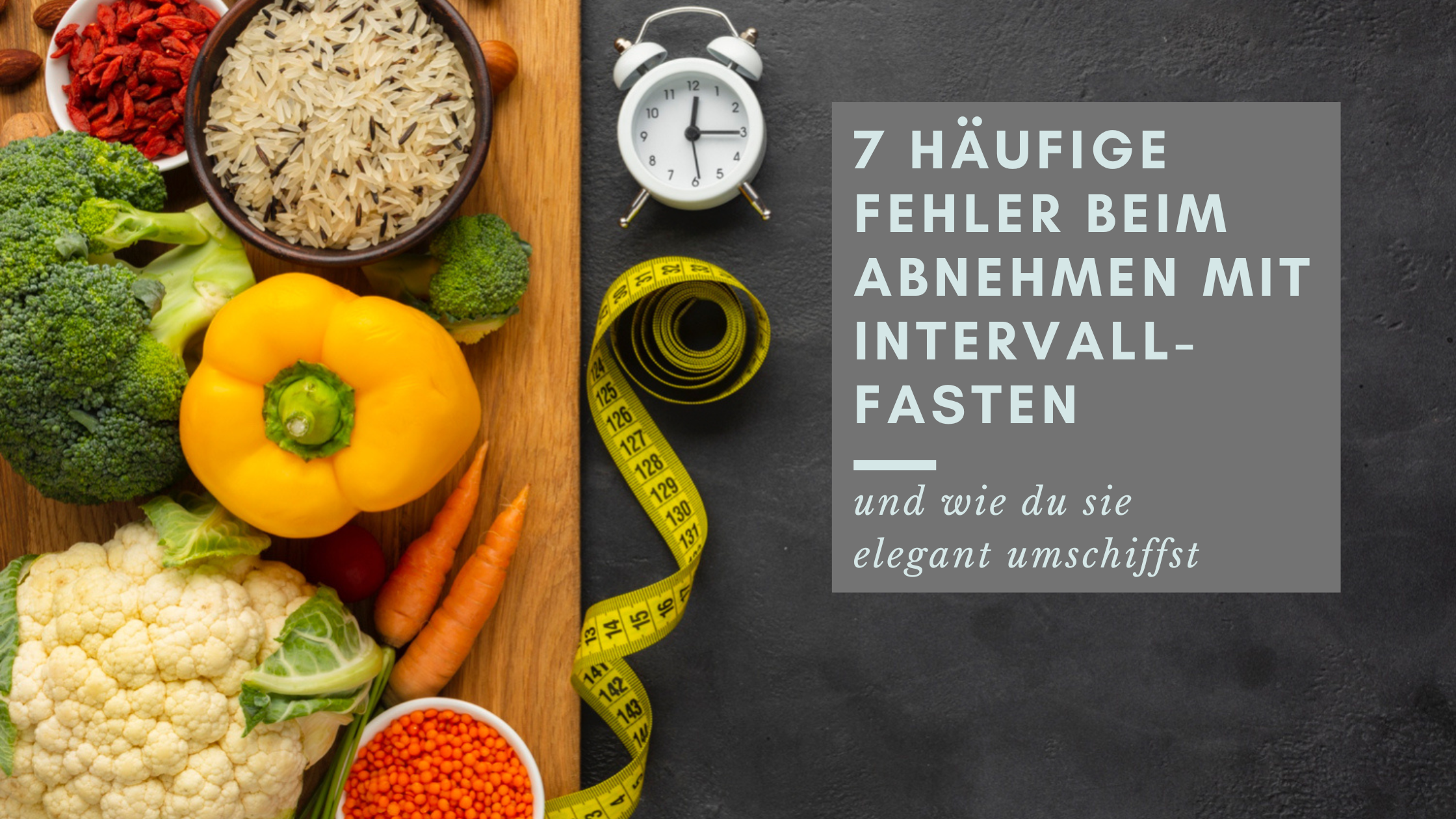 7 häufige Fehler beim Abnehmen mit Intervallfasten (und wie du sie elegant umschiffst)