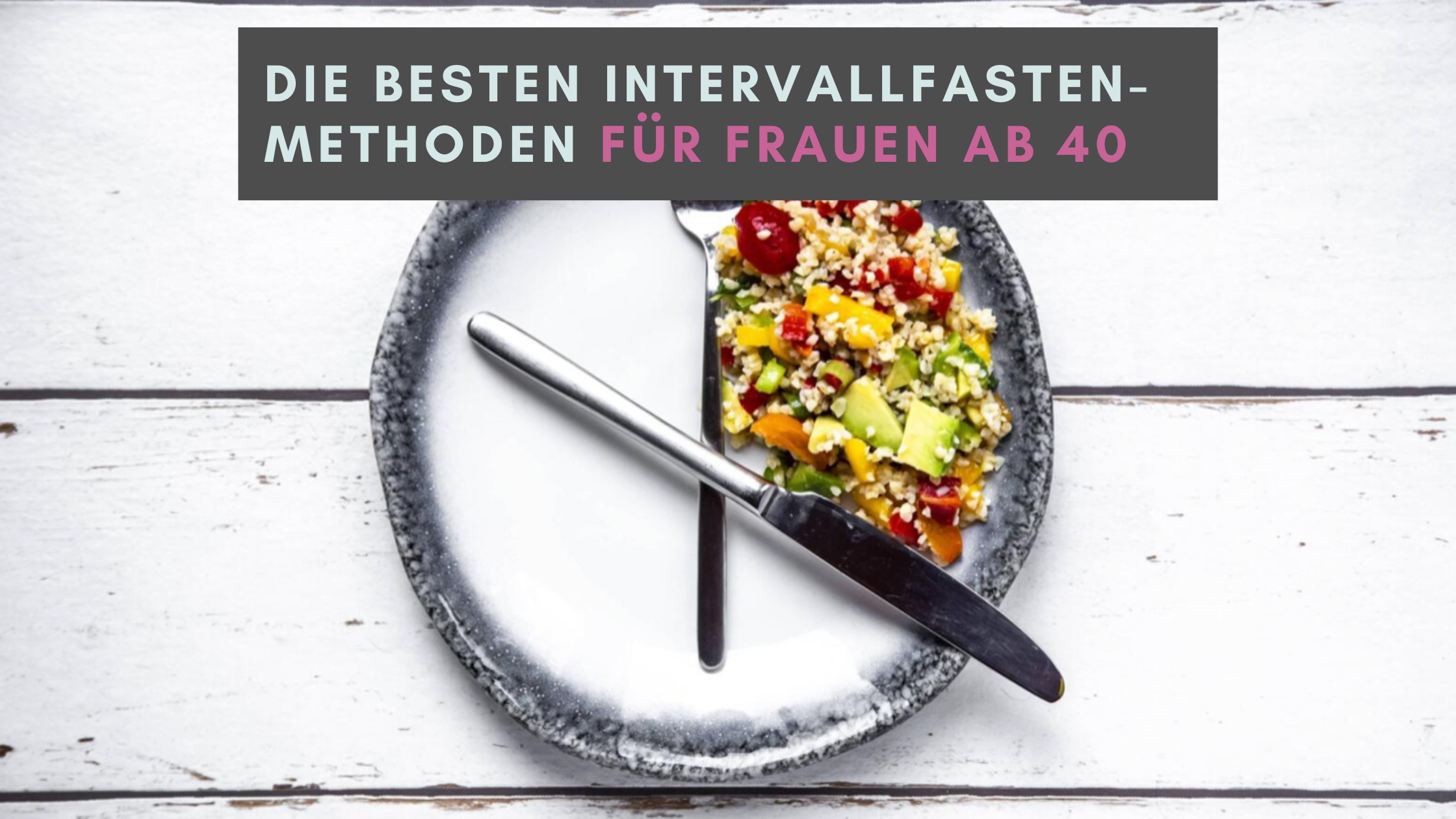 Die besten Intervallfasten-Methoden für Frauen über 40