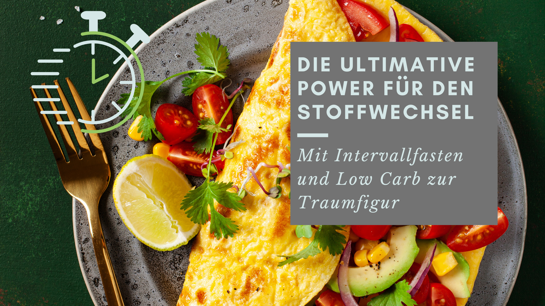 Die ultimative Power für den Stoffwechsel: Mit Intervallfasten und Low Carb zur Traumfigur