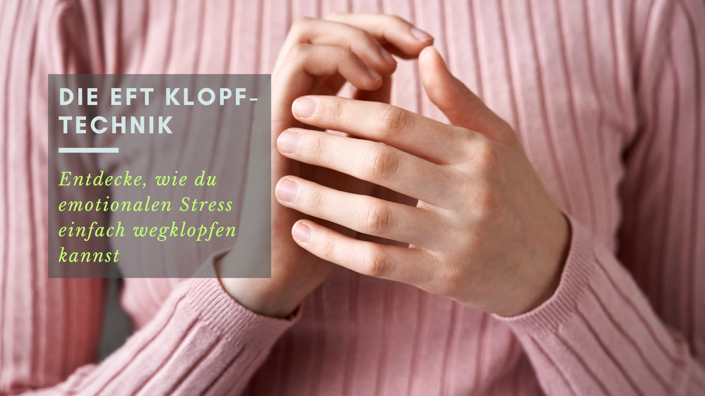 Emotionalen Stress abbauen mit der EFT Klopftechnik