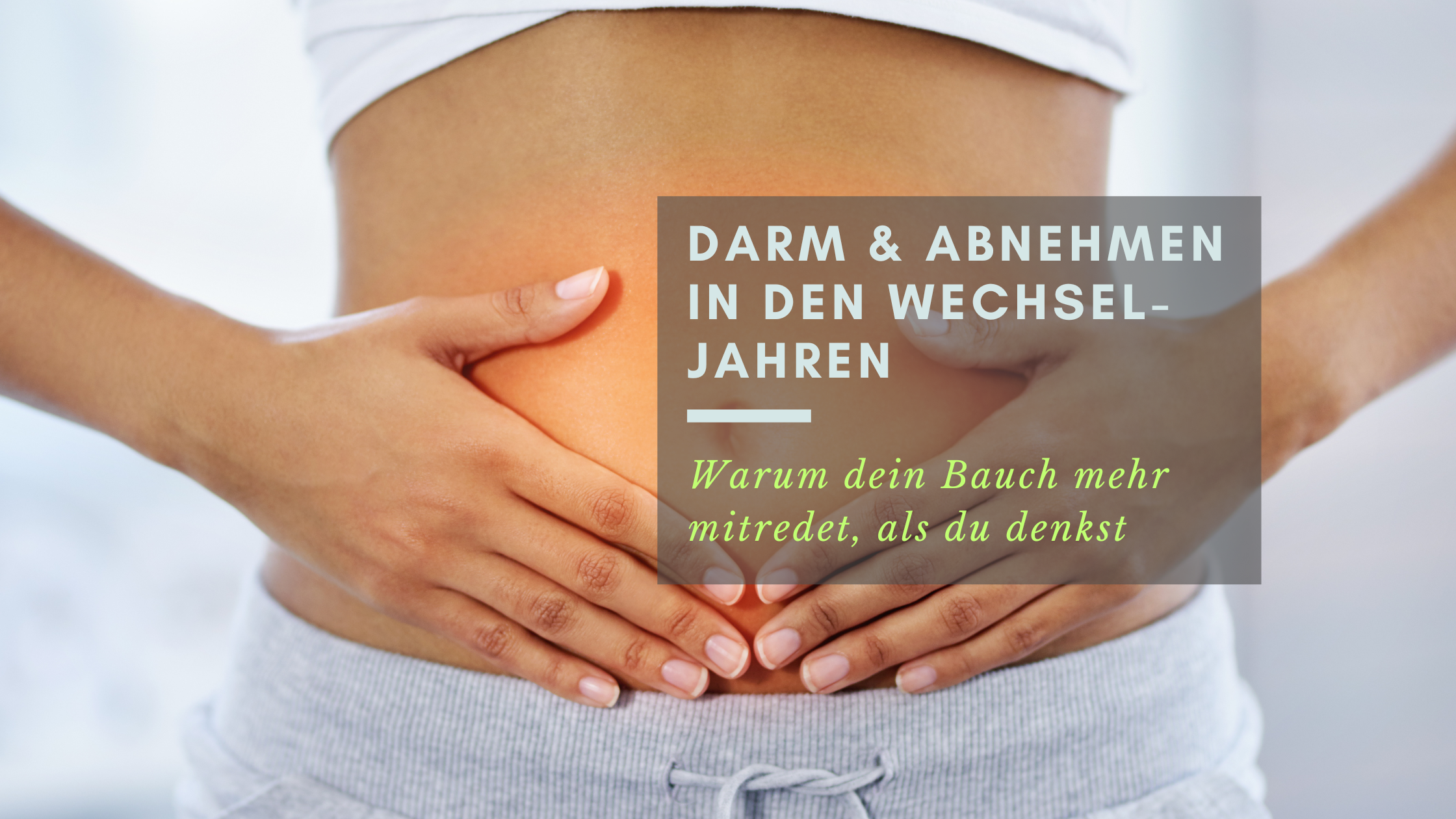 Darm & Abnehmen in den Wechseljahren – warum dein Bauch mehr mitredet, als du denkst